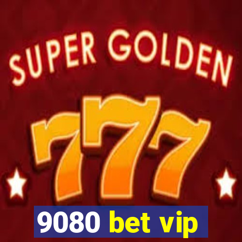 9080 bet vip